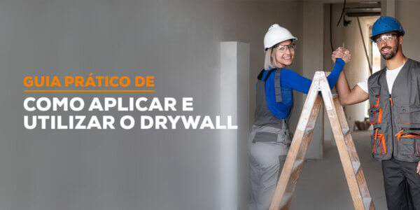 Guia prático de como aplicar e utilizar o Drywall